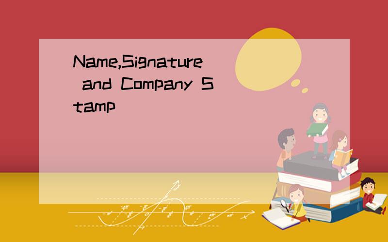 Name,Signature and Company Stamp