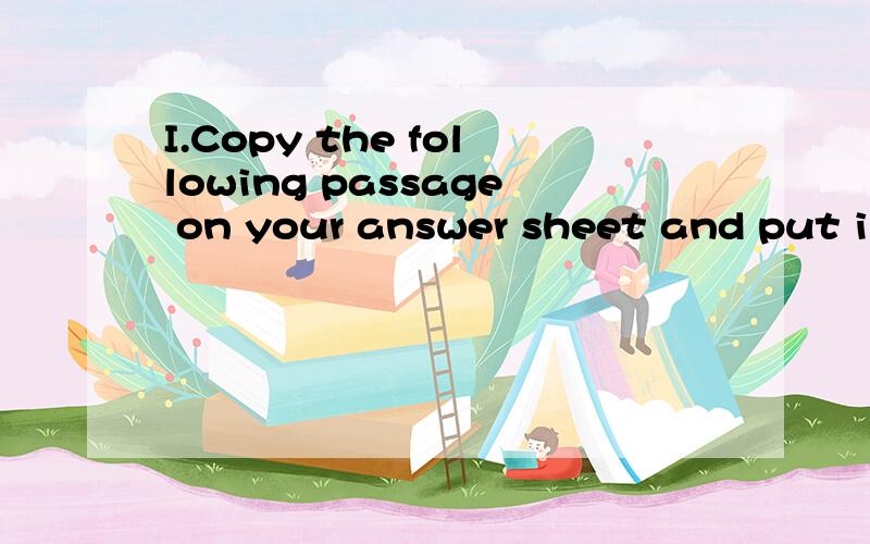 I.Copy the following passage on your answer sheet and put in the necessary punctuation marks and capitalize those words that should be capitalized.it’s 745 on tuesday morning and 26 year old steve clarkson is going to work he puts on his jacket and