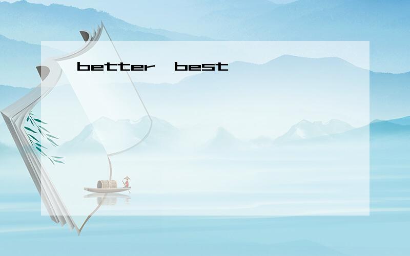 better,best,