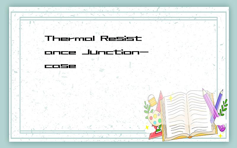 Thermal Resistance Junction-case