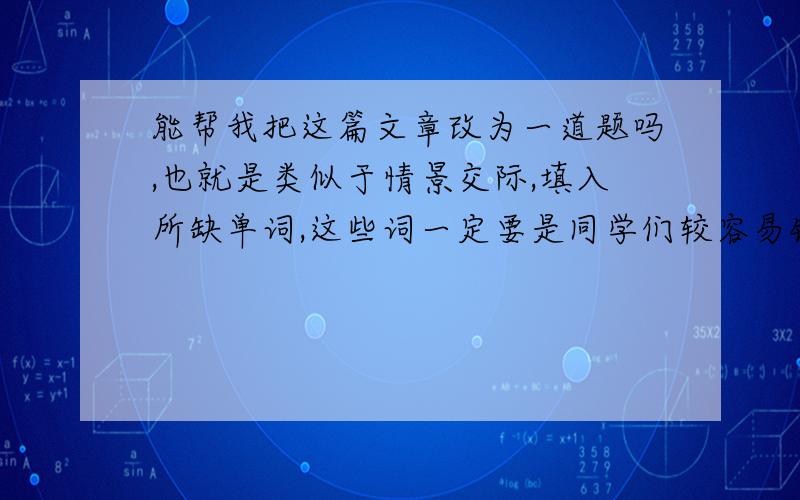 能帮我把这篇文章改为一道题吗,也就是类似于情景交际,填入所缺单词,这些词一定要是同学们较容易错的Tony:How is it going ,lingling?Lingling:Ssh!I’m reading.Tony:Sorry!What’s the book?Lingling:Sally sent it to