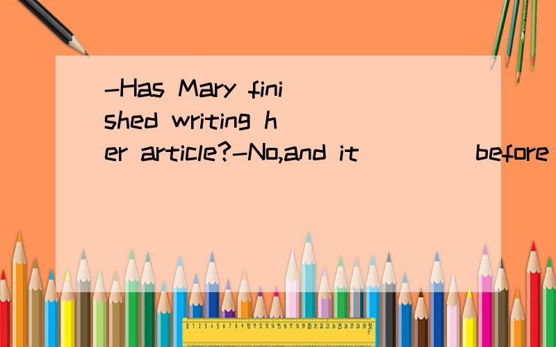 -Has Mary finished writing her article?-No,and it____ before class was over.A.should be finished B.should finish C.should have finishedD.ought to have been finished为什么选D不选其他呢?