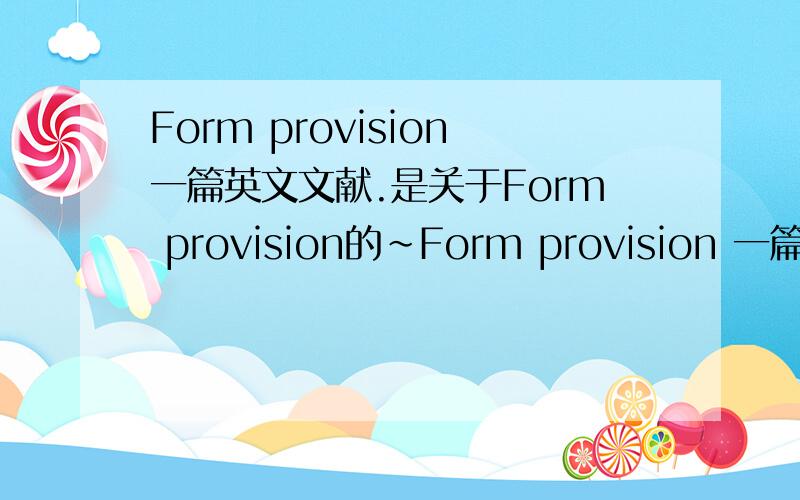 Form provision一篇英文文献.是关于Form provision的~Form provision 一篇关于的英文文献.要全英文的~