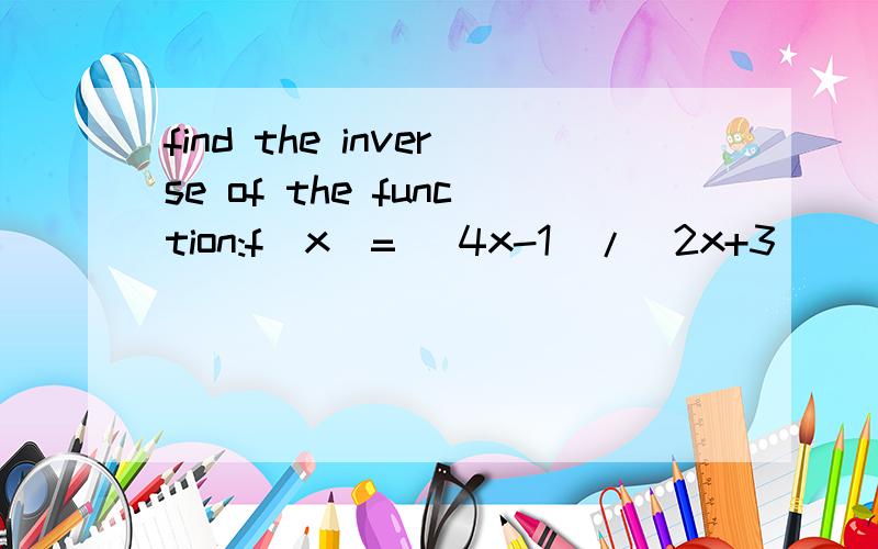 find the inverse of the function:f(x)= (4x-1)/(2x+3)