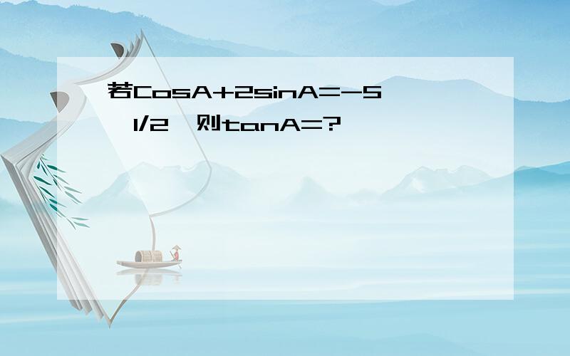 若CosA+2sinA=-5^1/2,则tanA=?