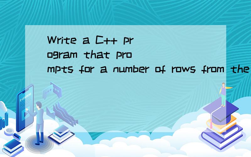 Write a C++ program that prompts for a number of rows from the user and then prints an hourglass of that number of rows.Your hourglass must abut the left margin. You may use only the single characters ' ' (space), '*' (asterisk or star), and endl or