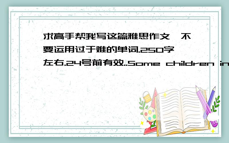 求高手帮我写这篇雅思作文,不要运用过于难的单词.250字左右.24号前有效..Some children in rural places cannot have good schools and medical facilities.To improve this situation,some people suggest that new teachers and doctors