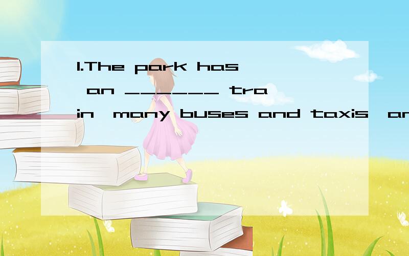 1.The park has an ______ train,many buses and taxis,and several boats for people to travel around.2.One theater shows cartoons___________day.cartoons