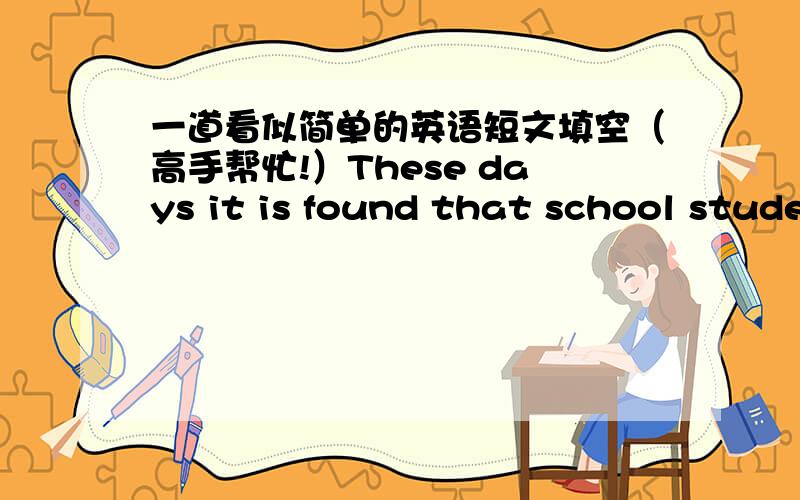 一道看似简单的英语短文填空（高手帮忙!）These days it is found that school students hardly have any sports.is it because theyhave no intrerst in spoirts?It may not be ture.They often say they have ____1_____ more important things to