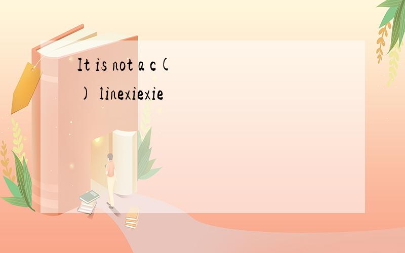 It is not a c() linexiexie