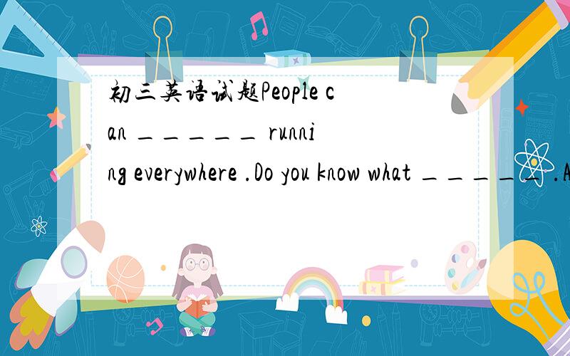 初三英语试题People can _____ running everywhere .Do you know what _____ .A.see,has happened B.see,happensC.be seen,is happened D.be seen,is happen这道题的正确选项是什么,说明原因