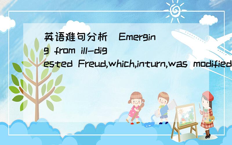 英语难句分析　Emerging from ill-digested Freud,which,inturn,was modified Nietzsche,and a corrupted version of Rousseau,the beliefsof these people aspired to turn education into a process whereby the childdictated the pace.(PETS5) 总觉得was