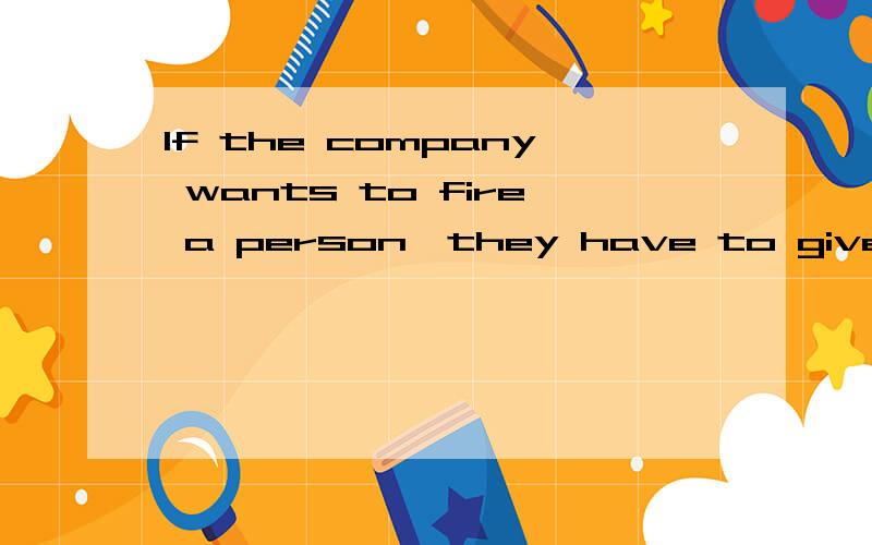 If the company wants to fire a person,they have to give him or her three months'_______noticeadviceinformationmessage选什么,为什么?