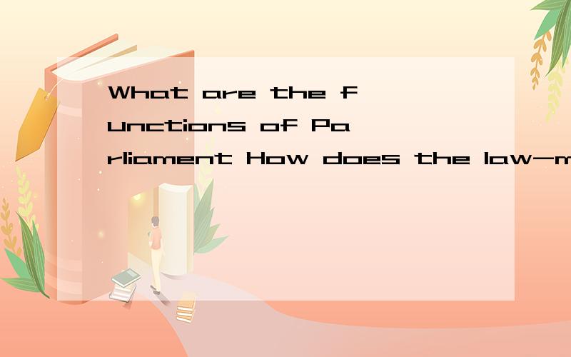 What are the functions of Parliament How does the law-making process work?