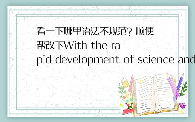 看一下哪里语法不规范? 顺便帮改下With the rapid development of science and technology, many inventions, one of which is the disposable plastic bag, have been made to make our daily life convenient.