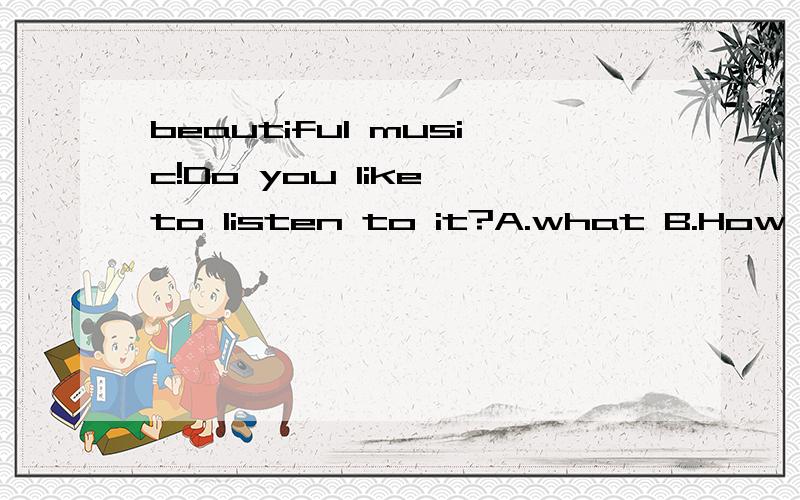 beautiful music!Do you like to listen to it?A.what B.How C.How a D.What aWe started in different directions but?in the same place.A.woke up B.ended up C.put up D.look up