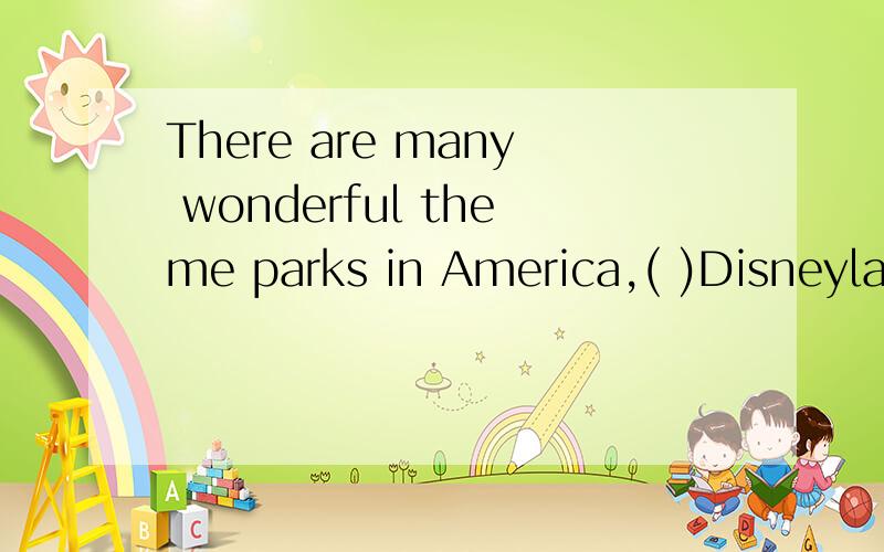 There are many wonderful theme parks in America,( )Disneyland in California is my favorite.of which.为什么不用for which?求分析,