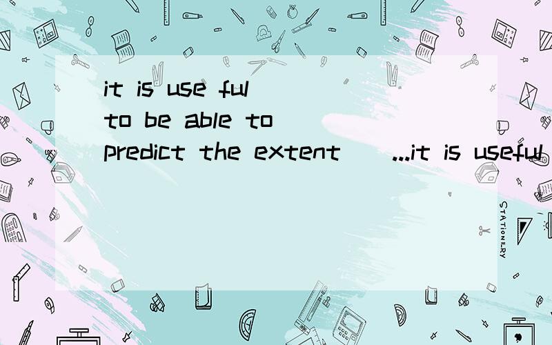 it is use ful to be able to predict the extent__...it is useful to be able to predict the extent__which a price change will affect supply and demand.A.from B.with C.to D.for我知道是介词＋which形式,可是我还是想不通,