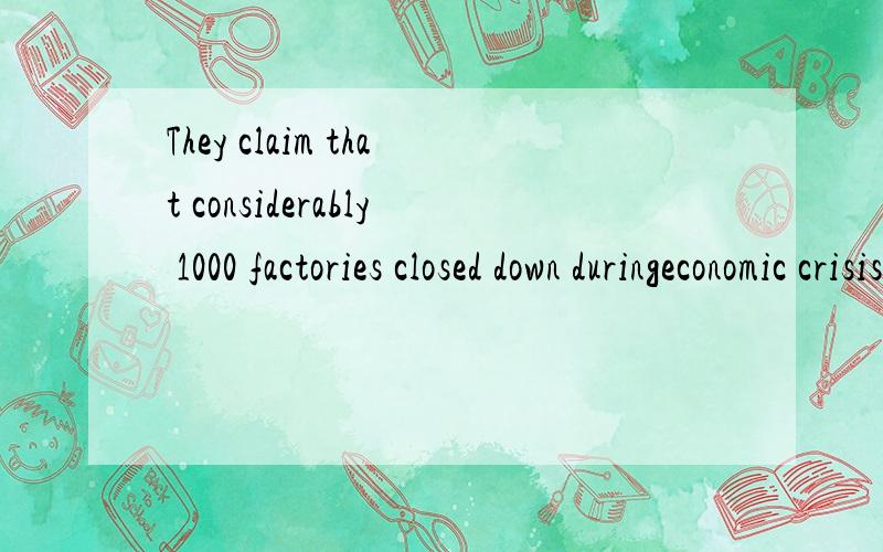 They claim that considerably 1000 factories closed down duringeconomic crisis中文