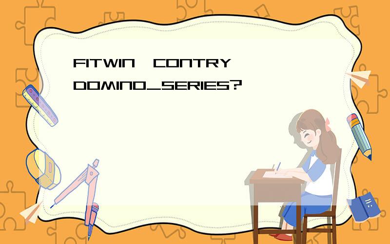 FITWIN,CONTRY,DOMINO_SERIES?