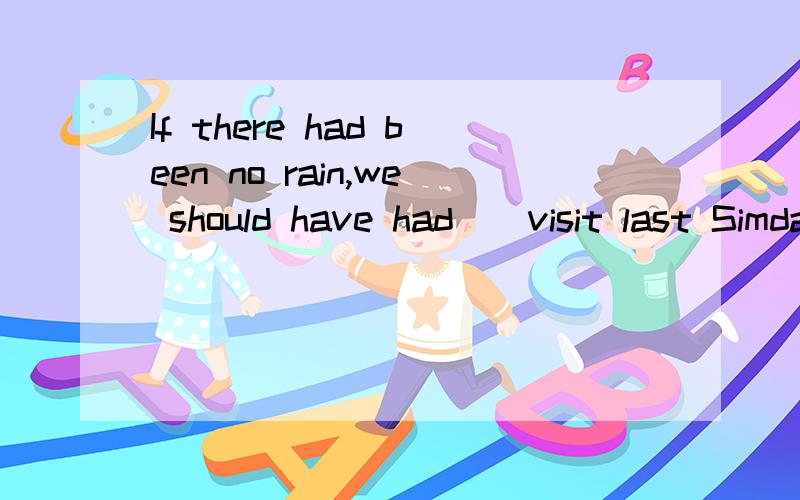 If there had been no rain,we should have had__visit last Simday.a ver much successfula much more successfula very more successfulmuch more successful 说下理由和过程