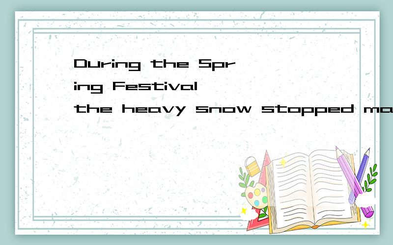 During the Spring Festival ,the heavy snow stopped many people form （goes /going)[此处应该是goes 还是going ] back home.    我们老师 说的是 goes  但是 不是 stop...from...doing sth  吗?    求解答、