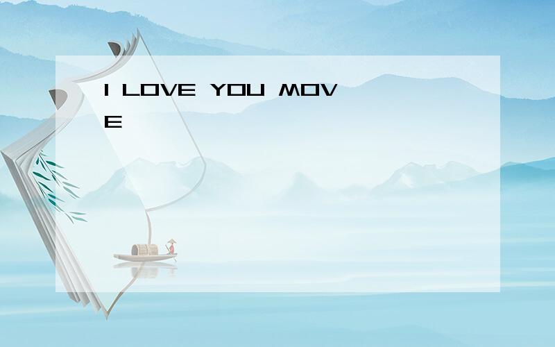 I LOVE YOU MOVE