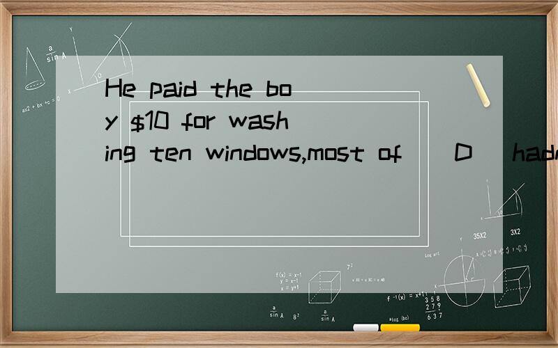 He paid the boy $10 for washing ten windows,most of ( D) hadn't been cleaned for at least a year.A.these     B.those     C.that      Dwhich为什么不用those?怎样判断是用these,that等代词还是用which等关系代词?