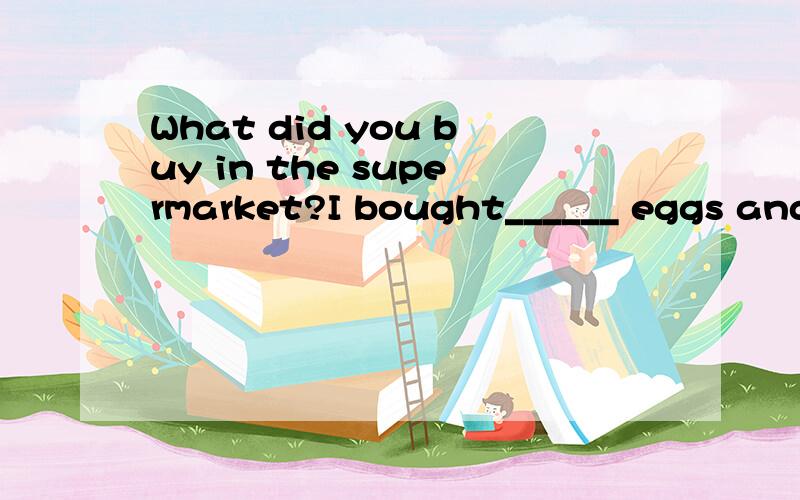 What did you buy in the supermarket?I bought______ eggs and a fish.A.5 kilo of B.5 kiloC.5 kilos of D.5 kilos