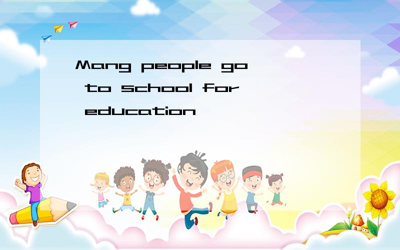 Mang people go to school for education