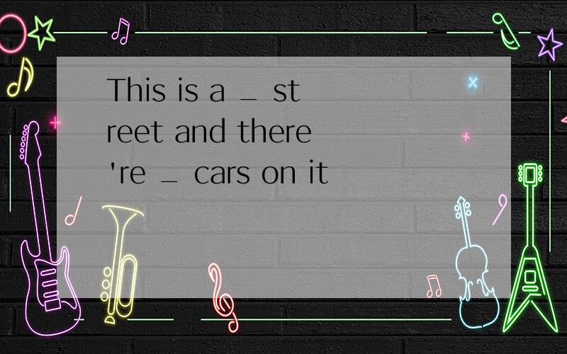 This is a _ street and there're _ cars on it