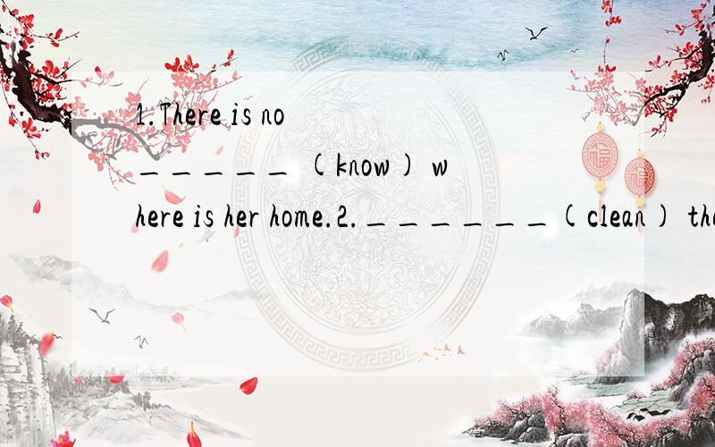 1.There is no _____ (know) where is her home.2.______(clean) the bedroom is easy for _______(the/these) children.3.The players received a medal _______.A.all B.each C.every D.both我想问一个句子中，要是以动词与宾语结合做主语有