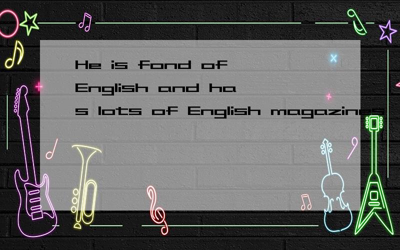 He is fond of English and has lots of English magazines,most of ______are bought by his sister.A、whom   B、which   C、them   D、those选B,为什么不选择C?