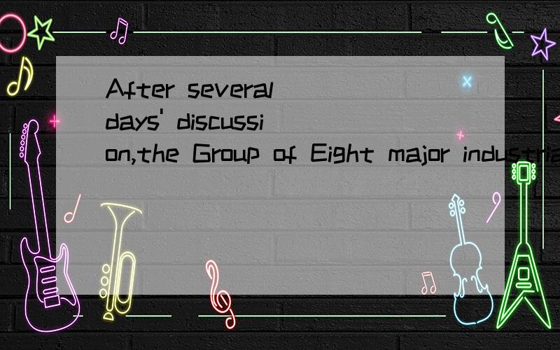 After several days' discussion,the Group of Eight major industrial countries ___its annual summitmeeting today.A.finished B.achived C.accomplished D.concluded为啥选D