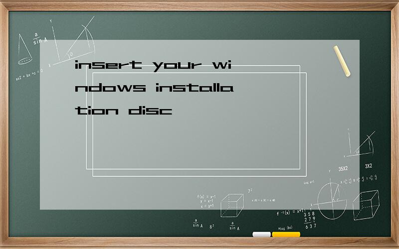 insert your windows installation disc