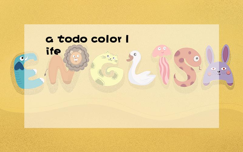 a todo color life