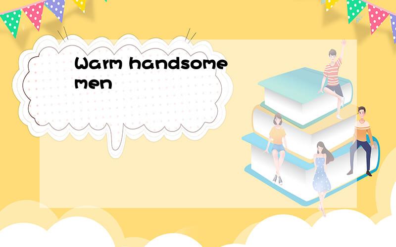 Warm handsome men