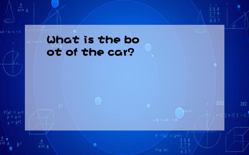 What is the boot of the car?