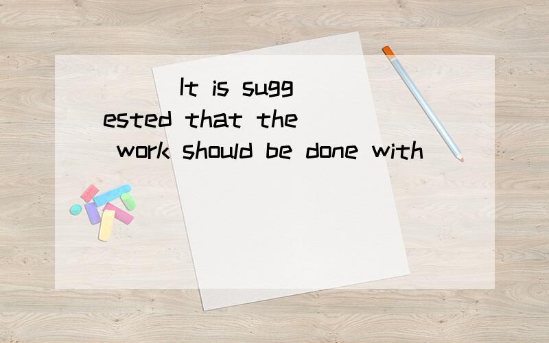 （ ） It is suggested that the work should be done with ______ great care.A./ B.an C.a D.the 要原因