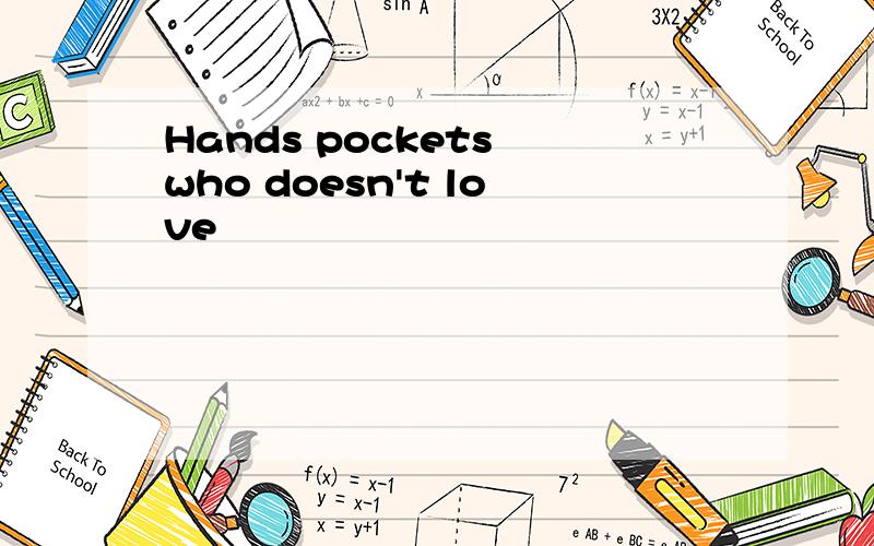 Hands pockets who doesn't love