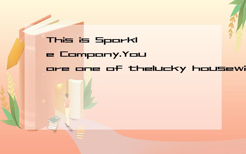 This is Sparkle Company.You are one of thelucky housewives_______to receive our free soap.That's very nice of you.A,to choose B,chosen C,choosing D,to be choosing