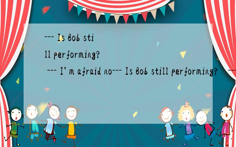 --- Is Bob still performing? --- I’m afraid no--- Is Bob still performing?   --- I’m afraid not. He is said _______ the stage already, as he has become an official.    A. to have left    B. to leave   C. to have been left    D. be leaving