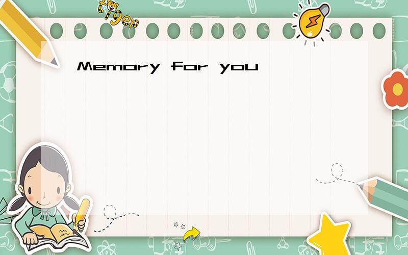 Memory for you