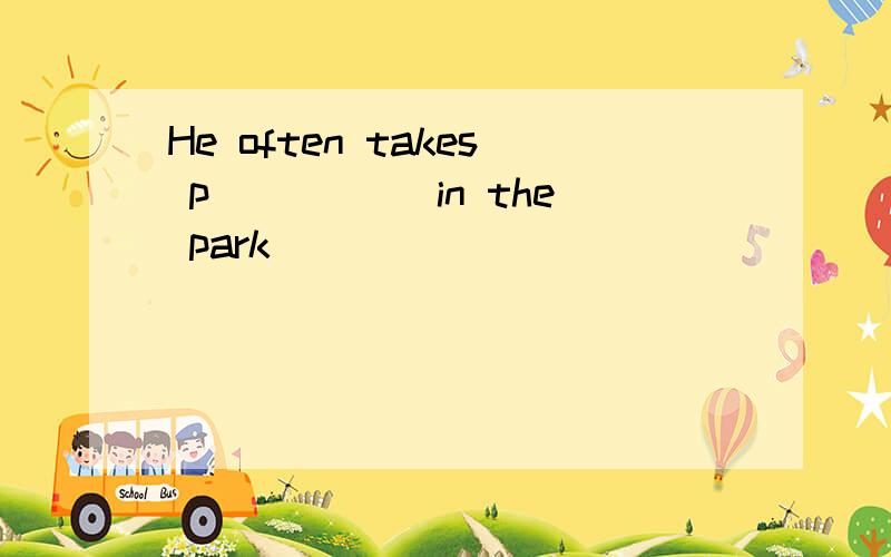 He often takes p_____ in the park