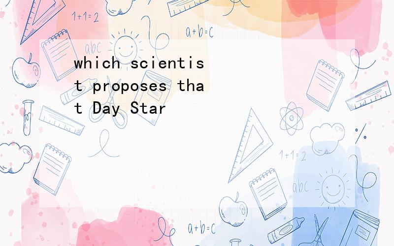 which scientist proposes that Day Star