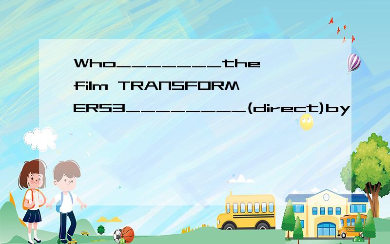 Who_______the film TRANSFORMERS3________(direct)by