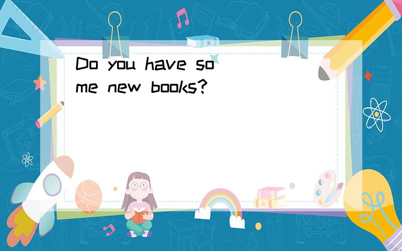 Do you have some new books?