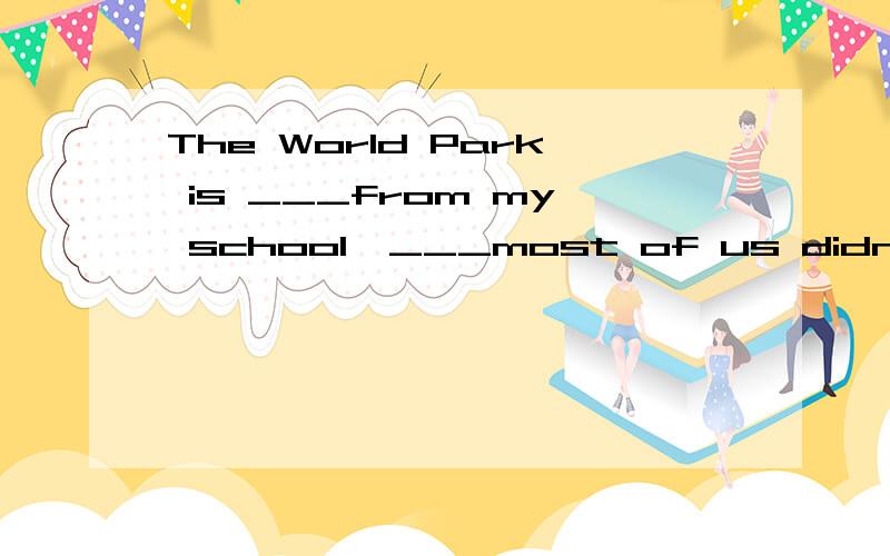 The World Park is ___from my school,___most of us didn't feel well because of the boring trip该选什么呢?A.Two hours ride; soB.two hour's ride; and C.Two hours' ride; andD.Two-hour-rode; but