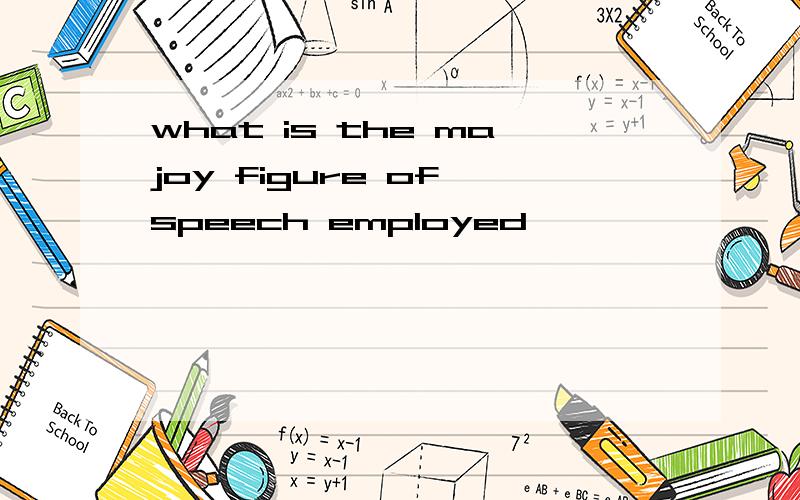 what is the majoy figure of speech employed