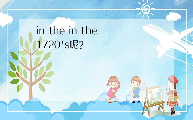 in the in the 1720's呢?